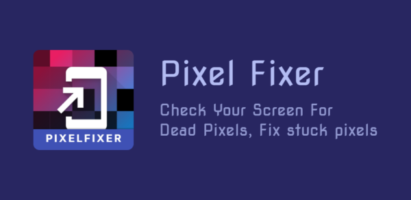 تطبيق Pixel Fixer: إصلاح النقاط العالقة والميتة في الشاشات